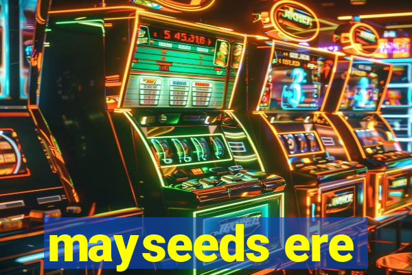 mayseeds ere